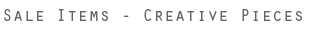 Sale Items - Creative Pieces
